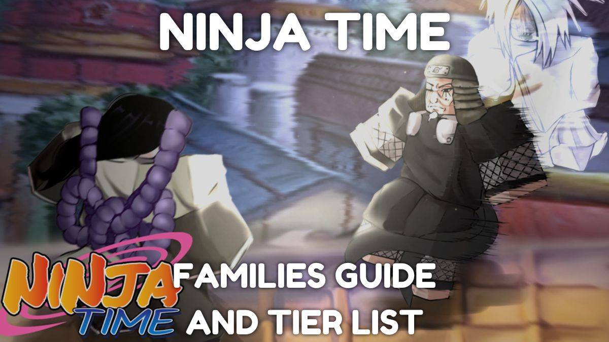 Inilabas ang Ninja Time Families Tier List