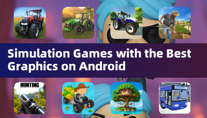 Simulation Games with the Best Graphics on Android