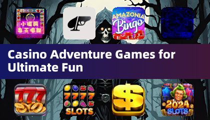 Casino -Abenteuerspiele zum ultimativen Spaß