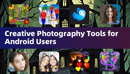 Creative Photography Tools for Android Users