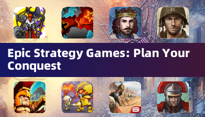 Epic Strategy Games: Plan Your Conquest