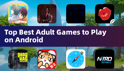 Android 上最适合玩的最佳成人游戏