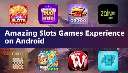 Amazing Slots Games Experience on Android